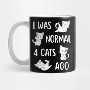 Cat S I Was Normal 4 Cats Ago Crazy Cat Lady Mug